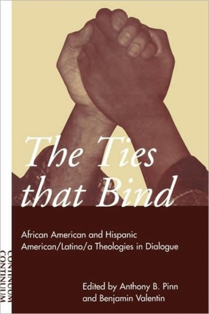 Ties That Bind : African American and Hispanic American/Latino/a Theologies in Dialogue, Paperback / softback Book