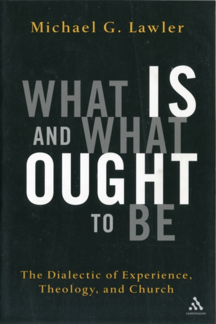 What Is and What Ought to Be : The Dialectic of Experience, Theology, and Church, Paperback / softback Book