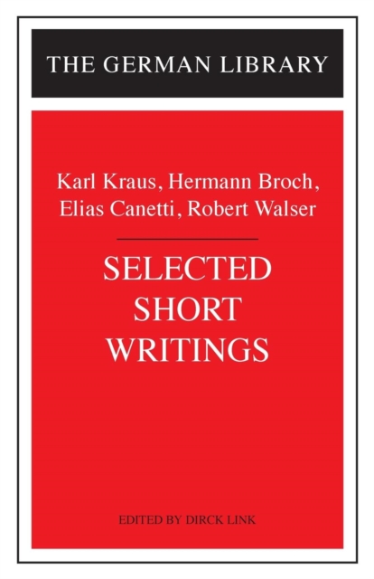 Selected Short Writings : Karl Kraus, Hermann Broch, Elias Canetti, Robert Walser, Paperback / softback Book