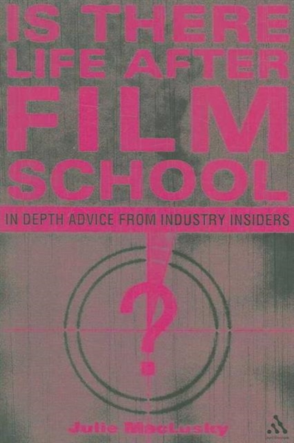 Is There Life After Film School? : In Depth Advice from Industry Insiders, Paperback / softback Book