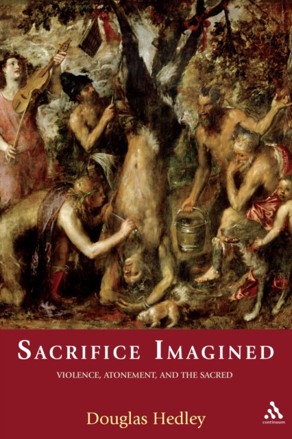 Sacrifice Imagined : Violence, Atonement, and the Sacred, PDF eBook