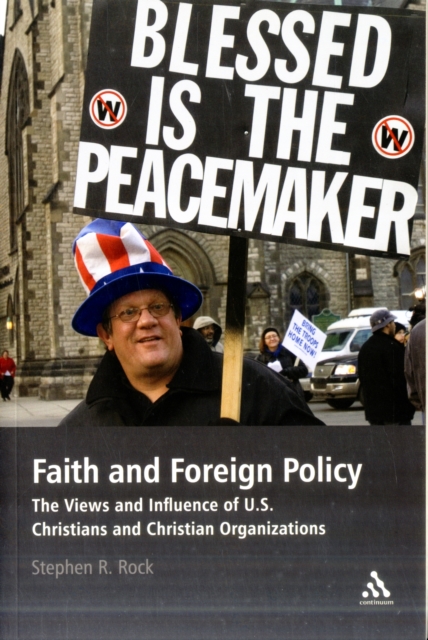 Faith and Foreign Policy : The Views and Influence of U.S. Christians and Christian Organizations, Paperback / softback Book