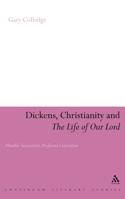 Dickens, Christianity and 'The Life of Our Lord' : Humble Veneration, Profound Conviction, Hardback Book