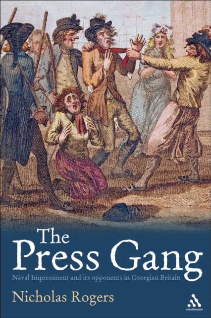 The Press Gang : Naval Impressment and its Opponents in Georgian Britain, PDF eBook