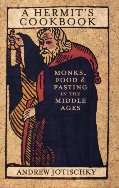 A Hermit's Cookbook : Monks, Food and Fasting in the Middle Ages, Hardback Book