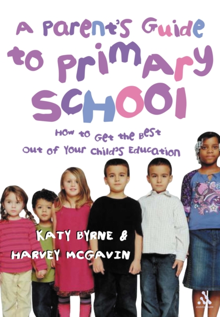 A Parent's Guide to Primary School : How to Get the Best Out of Your Child's Education, PDF eBook