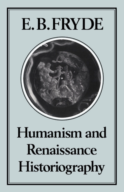 Humanism and Renaissance Historiography, PDF eBook