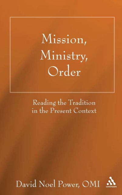 Mission, Ministry, Order : Reading the Tradition in the Present Context, Hardback Book