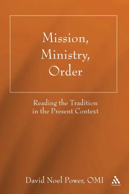 Mission, Ministry, Order : Reading the Tradition in the Present Context, Paperback / softback Book