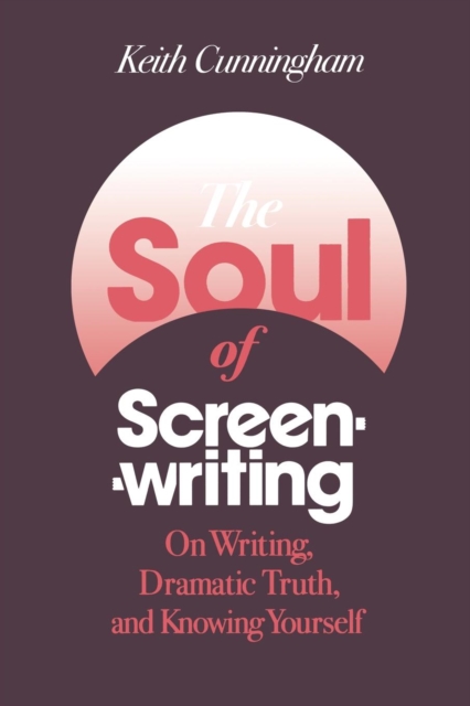 The Soul of Screenwriting : On Writing, Dramatic Truth, and Knowing Yourself, Paperback / softback Book