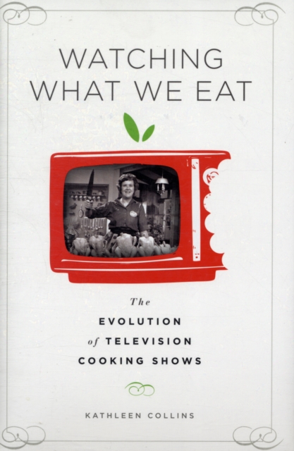Watching What We Eat : The Evolution of Television Cooking Shows, Hardback Book