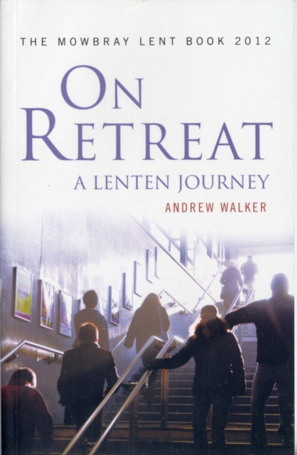 On Retreat: A Lenten Journey : The Mowbray Lent Book 2012, Paperback / softback Book
