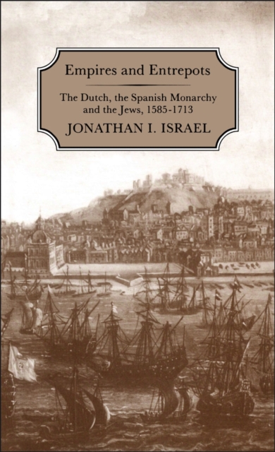 Empires and Entrepots : Dutch, the Spanish Monarchy and the Jews, 1585-1713, PDF eBook