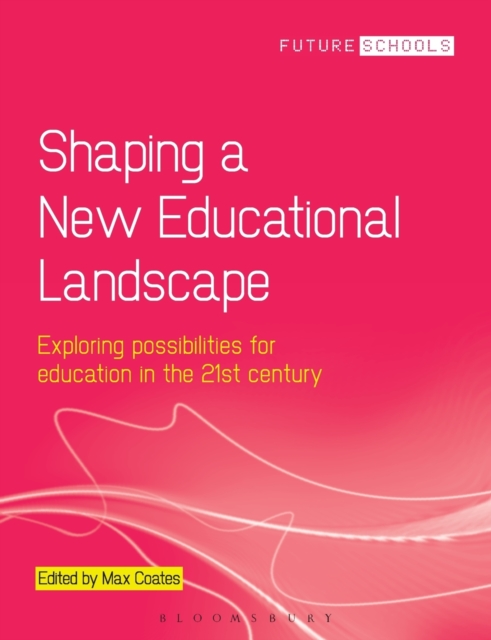 Shaping a New Educational Landscape : Exploring possibilities for education in the 21st century, PDF Book