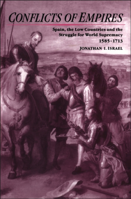 Conflicts of Empires : Spain, the Low Countries and the Struggle for World Supremacy, 1585-1713, PDF eBook