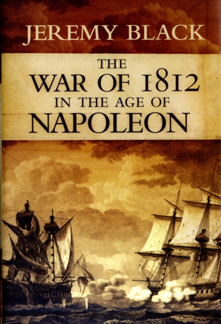 The War of 1812 : in the Age of Napoleon, Hardback Book