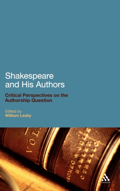 Shakespeare and His Authors : Critical Perspectives on the Authorship Question, Hardback Book