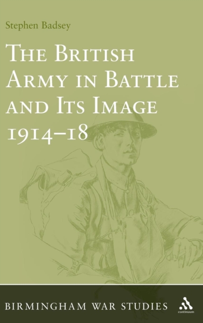 The British Army in Battle and Its Image 1914-18, Hardback Book