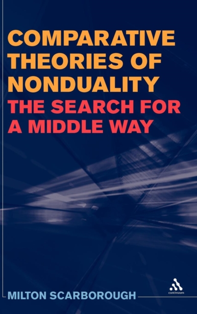 Comparative Theories of Nonduality : The Search for a Middle Way, Hardback Book