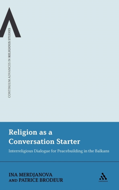 Religion as a Conversation Starter : Interreligious Dialogue for Peacebuilding in the Balkans, Hardback Book