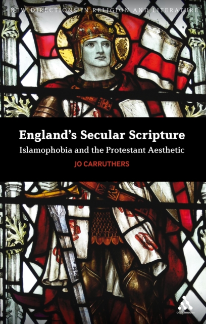 England's Secular Scripture : Islamophobia and the Protestant Aesthetic, EPUB eBook
