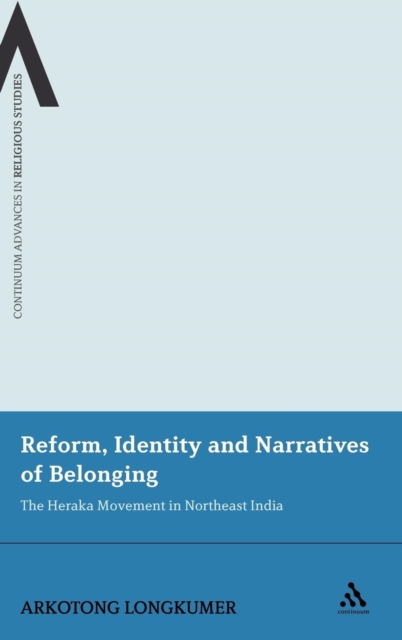 Reform, Identity and Narratives of Belonging : The Heraka Movement in Northeast India, Hardback Book