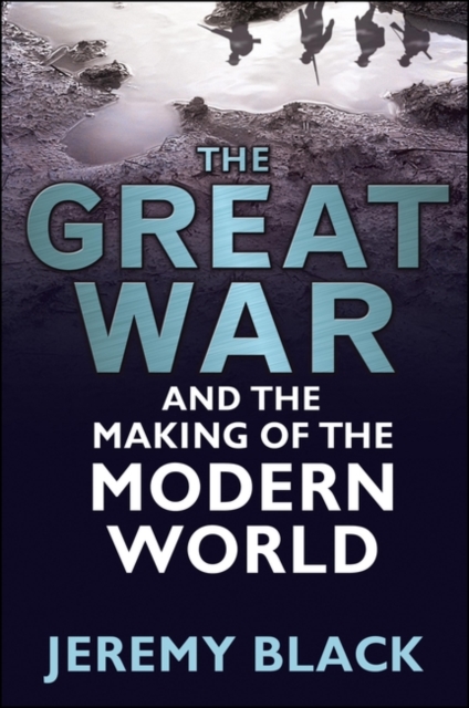 The Great War and the Making of the Modern World, Hardback Book
