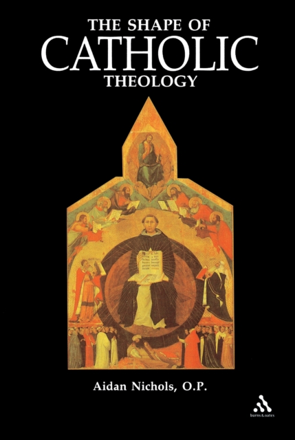 Shape of Catholic Theology : An Introduction to its Sources, Principles, and History, PDF eBook