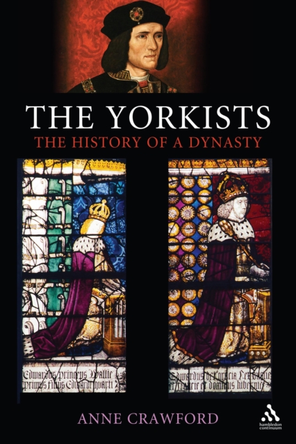 The Yorkists : The History of a Dynasty, PDF eBook