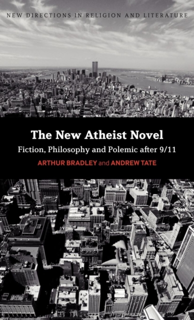 The New Atheist Novel : Philosophy, Fiction and Polemic after 9/11, Hardback Book