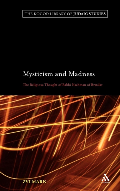 Mysticism and Madness : The Religious Thought of Rabbi Nachman of Bratslav, Hardback Book