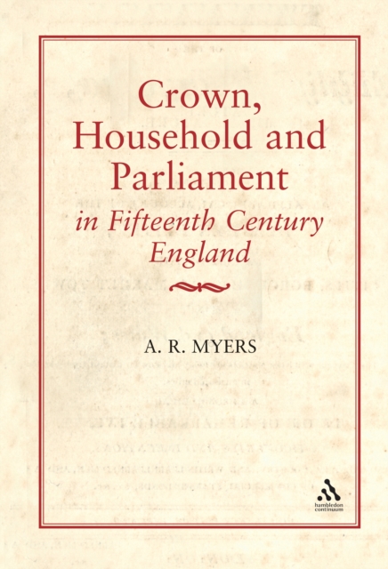 Crown, Household and Parliament in Fifteenth Century England, PDF eBook