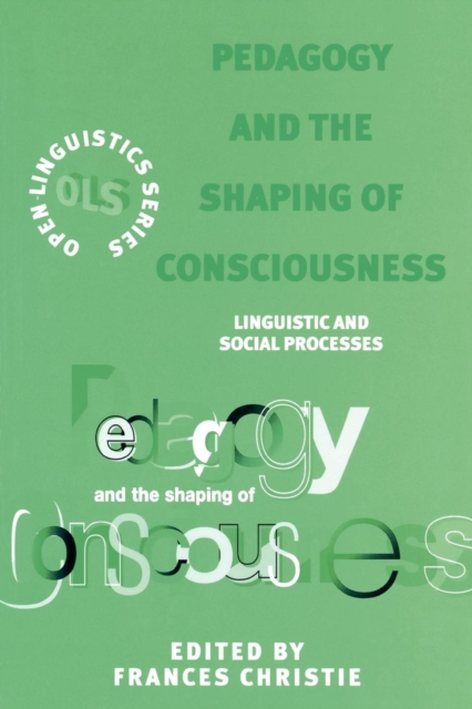 Pedagogy and the Shaping of Consciousness : Linguistic and Social Processes, Paperback / softback Book