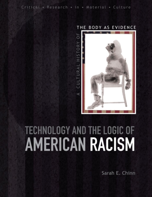 Technology and the Logic of American Racism : A Cultural History of the Body as Evidence, Paperback / softback Book