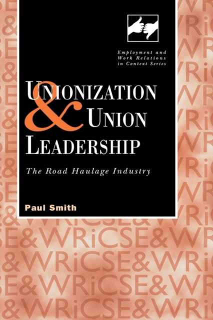 Unionization and Union Leadership : The Road Haulage Industry, Hardback Book