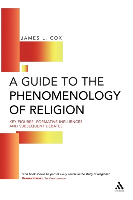 A Guide to the Phenomenology of Religion : Key Figures, Formative Influences and Subsequent Debates, Paperback / softback Book