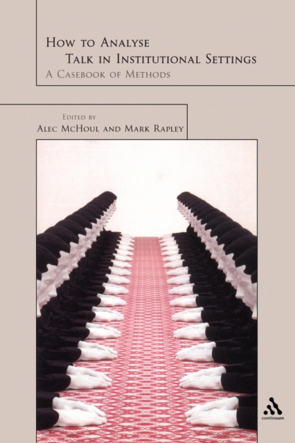 How to Analyze Talk in Institutional Settings : A Casebook of Methods, Paperback / softback Book