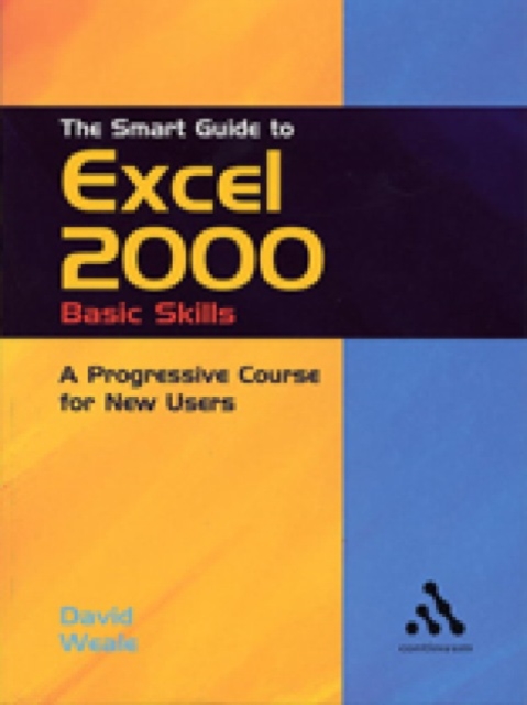 The Smart Guide to Excel 2000: Basic Skills : A Progressive Course for New Users, Paperback / softback Book