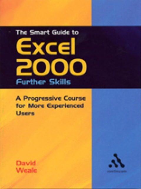The Smart Guide to Excel 2000: Further Skills : A Progressive Course for More Experienced Users, Paperback / softback Book