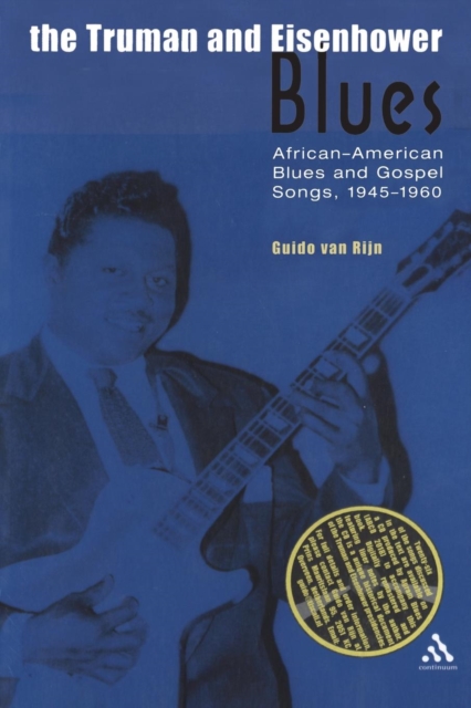 The Truman and Eisenhower Blues : African-American Blues and Gospel Songs, 1945-1960, Paperback / softback Book