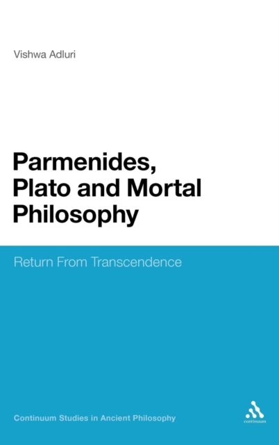 Parmenides, Plato and Mortal Philosophy : Return From Transcendence, Hardback Book