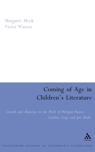 Coming of Age in Children's Literature : Growth and Maturity in the Work of Phillippa Pearce, Cynthia Voigt and Jan Mark, Hardback Book