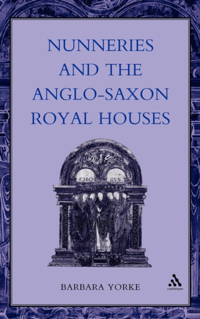 Nunneries and the Anglo-Saxon Royal Houses, Hardback Book