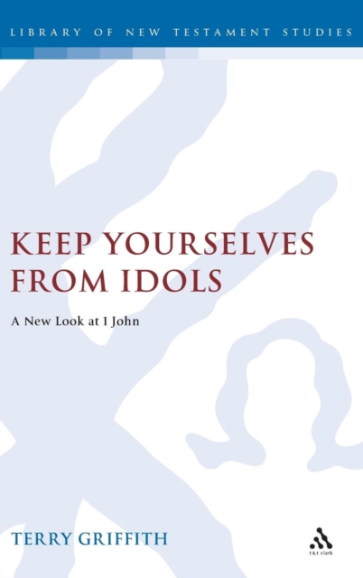 Keep Yourselves From Idols : A New Look at 1 John, Hardback Book