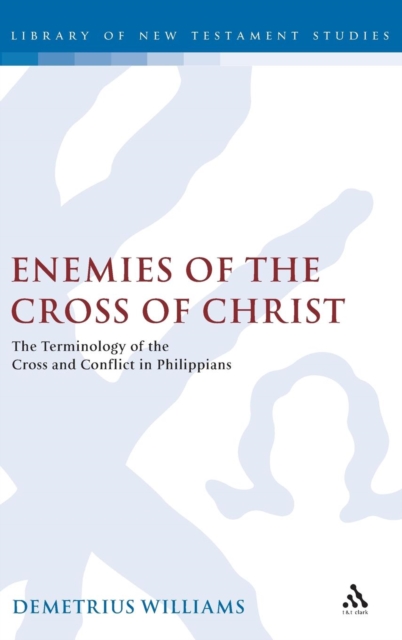 Enemies of the Cross of Christ : The Terminology of the Cross and Conflict in Philippians, Hardback Book