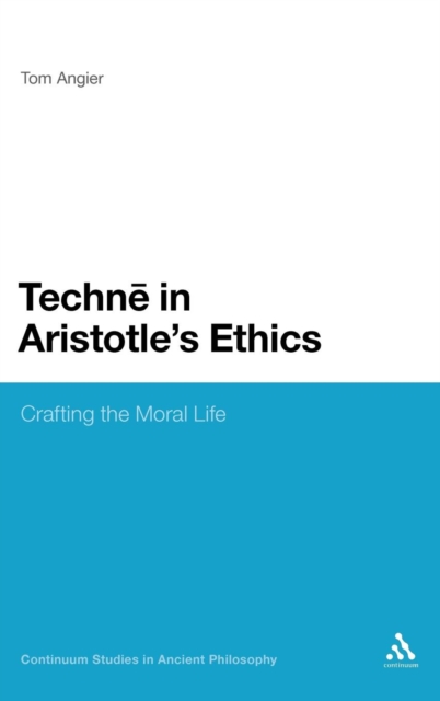 Techne in Aristotle's Ethics : Crafting the Moral Life, Hardback Book