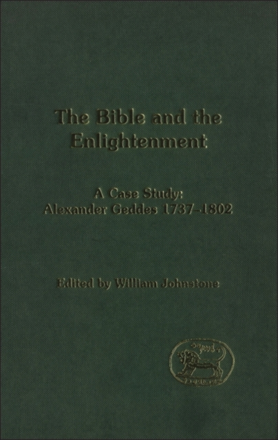 The Bible and the Enlightenment : A Case Study: Alexander Geddes 1737-1802, Hardback Book