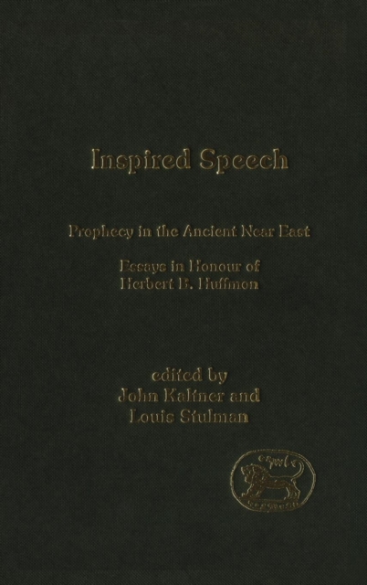 Inspired Speech : Prophecy in the Ancient Near East Essays in Honor of Herbert B. Huffmon, Hardback Book