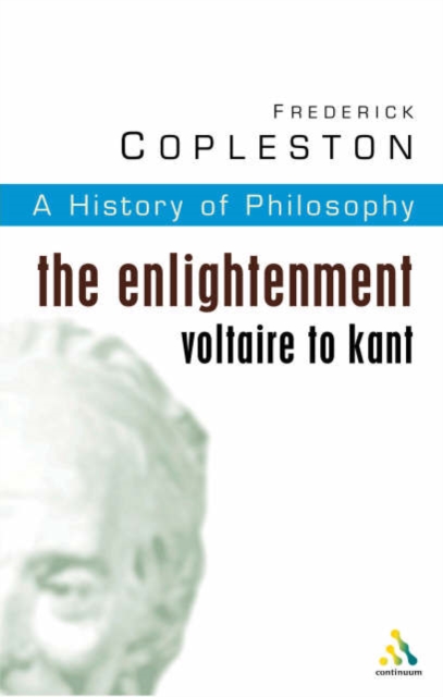 History of Philosophy Volume 6 : The Enlightenment: Voltaire to Kant, Paperback / softback Book