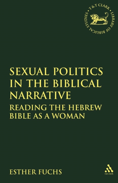 Sexual Politics in the Biblical Narrative : Reading the Hebrew Bible as a Woman, Paperback / softback Book